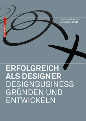 Erfolgreich als Designer – Designbusiness gründen und entwickeln von Bretz,  Alexander, Kobuss,  Joachim