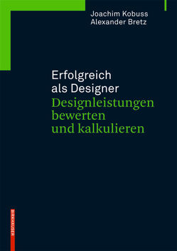 Erfolgreich als Designer – Designleistungen bewerten und kalkulieren von Bretz,  Alexander, Kobuss,  Joachim