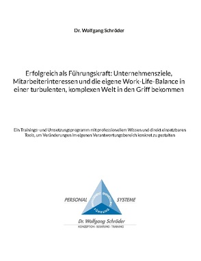 Erfolgreich als Führungskraft: Unternehmensziele, Mitarbeiterinteressen und die eigene Work-Life-Balance in einer turbulenten, komplexen Welt in den Griff bekommen von Schröder,  Dr. Wolfgang