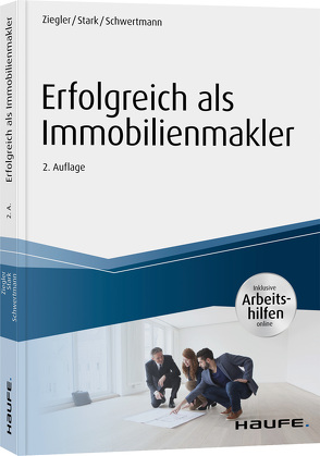 Erfolgreich als Immobilienmakler – inkl. Arbeitshilfen online von Schwertmann,  Malte, Stärk,  Ralf, Ziegler,  Helge