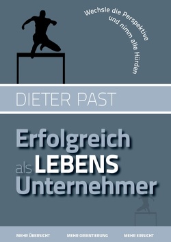 Erfolgreich als Lebensunternehmer von Past,  Dieter