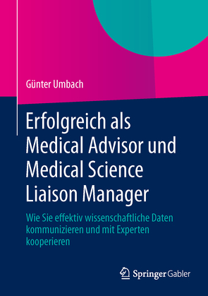 Erfolgreich als Medical Advisor und Medical Science Liaison Manager von Umbach,  Günter