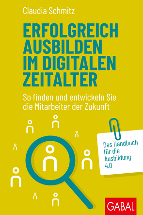 Erfolgreich ausbilden im digitalen Zeitalter von Schmitz,  Claudia