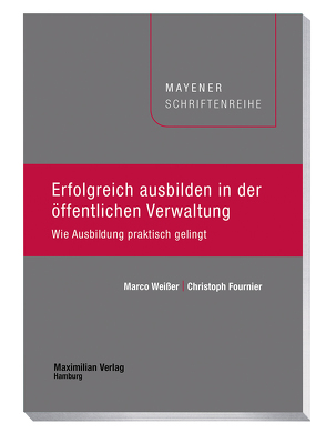 Erfolgreich ausbilden in der öffentlichen Verwaltung von Fournier,  Christoph, Weißer,  Marco