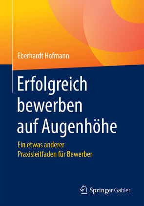 Erfolgreich bewerben auf Augenhöhe von Hofmann,  Eberhardt