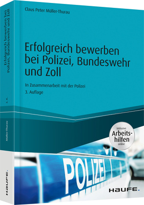 Erfolgreich bewerben bei Polizei, Bundeswehr und Zoll – inkl. Arbeitshilfen online von Müller-Thurau,  Claus Peter