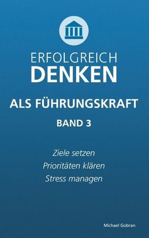 Erfolgreich denken als Führungskraft (Band 3) von Gobran,  Michael