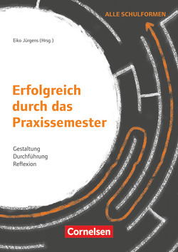 Erfolgreich durch das Praxissemester – Gestaltung, Durchführung, Reflexion von Aeppli,  Jürg, Berkemeyer,  Nils, Biederbeck,  Ina, Droll,  Manuela, Dutke,  Stephan, Greiling,  Antje, Hermstein,  Björn, Jürgens,  Eiko, Kiper,  Hanna, Kreische,  Tina, Kricke,  Meike, Leisen,  Josef, Meyer zu Darum,  Judith, Nieskens,  Birgit, Rademacher,  Stephan, Reich,  Kersten, Rothland,  Martin, Schnebel,  Stefanie, Semper,  Ina, Souvignier,  Elmar, Stiller,  Edwin, Zorn,  Sarah Katharina