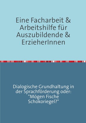 Erfolgreich durch die ErzieherInnenausbildung / Eine Facharbeit für Auszubildende & Erzieherinnen von Seide-Puls,  Peggy