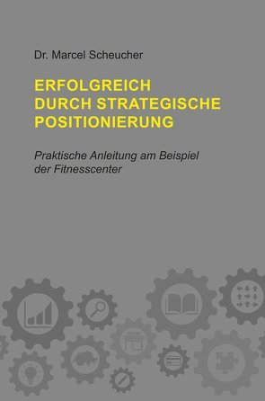 Erfolgreich durch strategische Positionierung von Scheucher,  Marcel