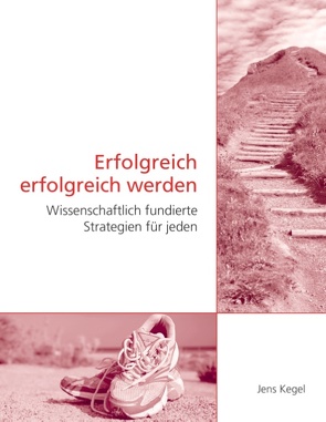 Erfolgreich erfolgreich werden von Kegel,  Jens