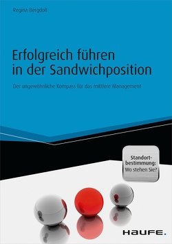 Erfolgreich führen in der Sandwichposition – inkl. Standortbestimmung: Wo stehen Sie? von Bergdolt,  Regina