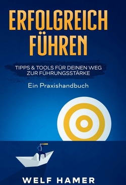 ERFOLGREICH FÜHREN PRAXISHANDBUCH von Hamer,  Welf