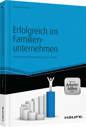 Erfolgreich im Familienunternehmen – inkl. Arbeitshilfen online von Weissman,  Arnold