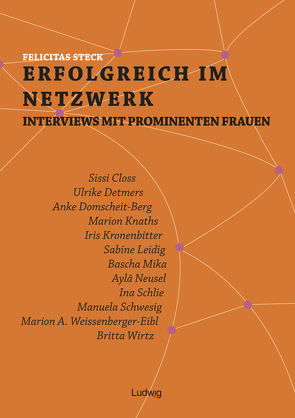 Erfolgreich im Netzwerk: Interviews mit prominenten Frauen von Steck,  Felicitas