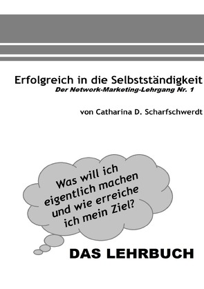 Erfolgreich in die Selbstständigkeit: DAS LEHRUCH von Scharfschwerdt,  Catharina D.