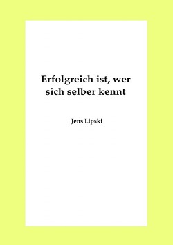 Erfolgreich ist, wer sich selber kennt von Lipski,  Jens