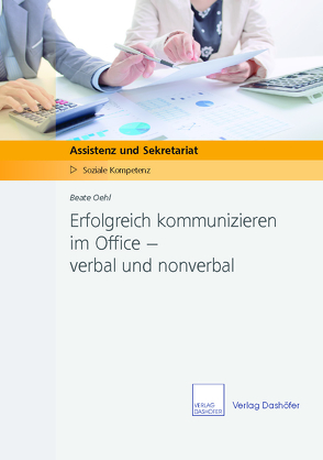 Erfolgreich kommunizieren im Office – verbal und nonverbal von Oehl,  Beate