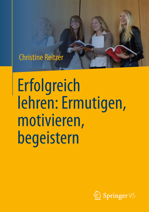 Erfolgreich lehren: Ermutigen, motivieren, begeistern von Reitzer,  Christine