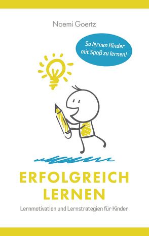 Erfolgreich Lernen – Lernmotivation und Lernstrategien für Kinder von Görtz,  Noemi