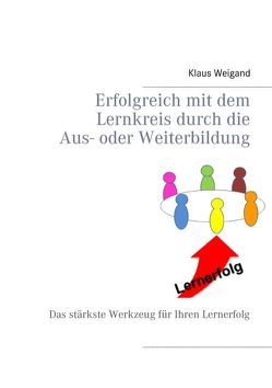 Erfolgreich mit dem Lernkreis durch die Aus- oder Weiterbildung von Weigand,  Klaus