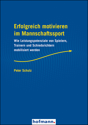 Erfolgreich motivieren im Mannschaftssport von Schulz,  Peter