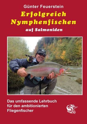 Erfolgreich Nymphenfischen auf Salmoniden von Feuerstein,  Günter