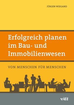 Erfolgreich planen im Bau- und Immobilienwesen von Wiegand,  Jürgen