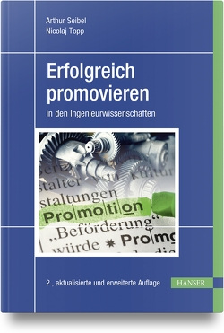 Erfolgreich promovieren in den Ingenieurwissenschaften von Seibel,  Arthur, Topp,  Nicolaj