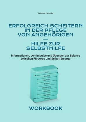 Erfolgreich scheitern in der Pflege von Angehörigen – Hilfe zur Selbsthilfe von Fukerider,  Reinhard