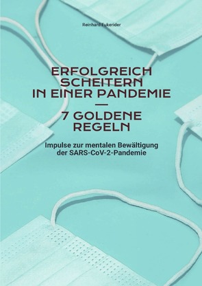 Goldene Regeln zum Scheitern in Leben und Beruf / Erfolgreich scheitern in einer Pandemie – 7 goldene Regeln von Fukerider,  Reinhard