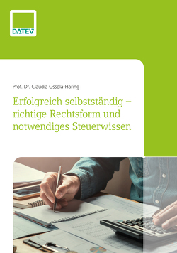 Erfolgreich selbstständig – richtige Rechtsform und notwendiges Steuerwissen von Ossola-Haring,  Prof. Dr. Claudia