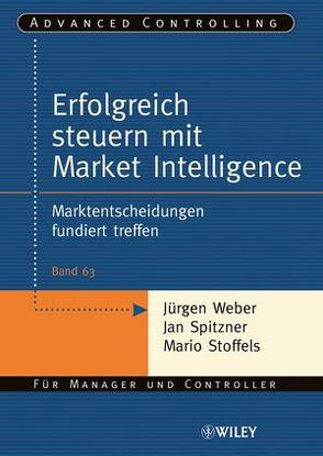 Erfolgreich steuern mit Market Intelligence von Spitzner,  Jan, Stoffels,  Mario, Weber,  Juergen