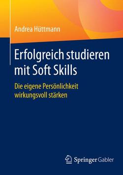 Erfolgreich studieren mit Soft Skills von Hüttmann,  Andrea