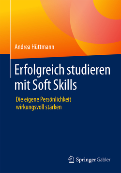 Erfolgreich studieren mit Soft Skills von Hüttmann,  Andrea