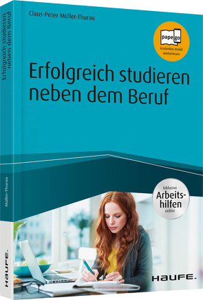 Erfolgreich studieren neben dem Beruf – inkl. Arbeitshilfen online von Müller-Thurau,  Claus Peter