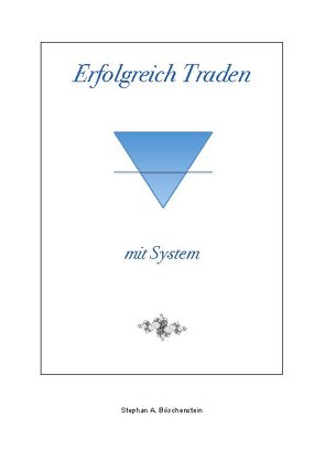 Erfolgreich Traden mit System von Böschenstein,  Stephan A.