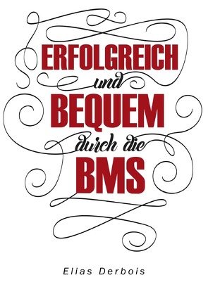 ERFOLGREICH und BEQUEM durch die BMS von Derbois,  Elias