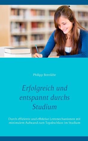 Erfolgreich und entspannt durchs Studium von Bernlöhr,  Philipp