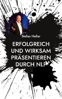 Erfolgreich und wirksam präsentieren durch NLP von Heller,  Stefan