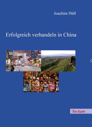 Erfolgreich verhandeln in China von Hüll,  Joachim