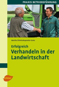 Erfolgreich verhandeln in der Landwirtschaft von Dimitrakopoulos-Gratz,  Dipl.-Ing. Monika