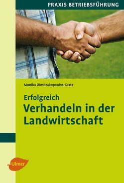 Erfolgreich verhandeln in der Landwirtschaft von Dimitrakopoulos-Gratz,  Dipl.-Ing. Monika