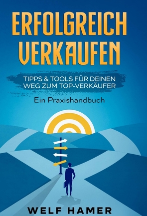 ERFOLGREICH VERKAUFEN PRAXISHANDBUCH von Hamer,  Welf