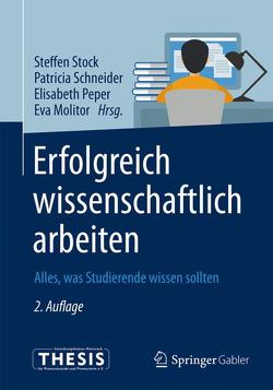 Erfolgreich wissenschaftlich arbeiten von Molitor,  Eva, Peper,  Elisabeth, Schneider,  Patricia, Stock,  Steffen