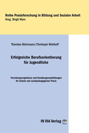 Erfolgreiche Berufsorientierung für Jugendliche von Bührmann,  Thorsten, Marx,  Birgit, Wiethoff,  Christoph