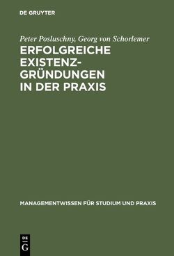 Erfolgreiche Existenzgründungen in der Praxis von Posluschny,  Peter, Schorlemer,  Georg von