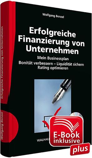 Erfolgreiche Finanzierung von Unternehmen inkl. CD-ROM und E-Book sowie Muster- und Formatvorlagen in Excel von Benzel,  Wolfgang