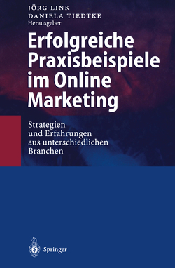 Erfolgreiche Praxisbeispiele im Online Marketing von Link,  Jörg, Tiedtke,  Daniela