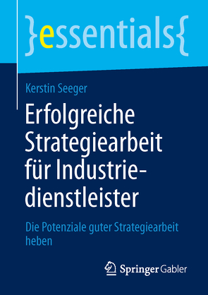 Erfolgreiche Strategiearbeit für Industriedienstleister von Seeger,  Kerstin